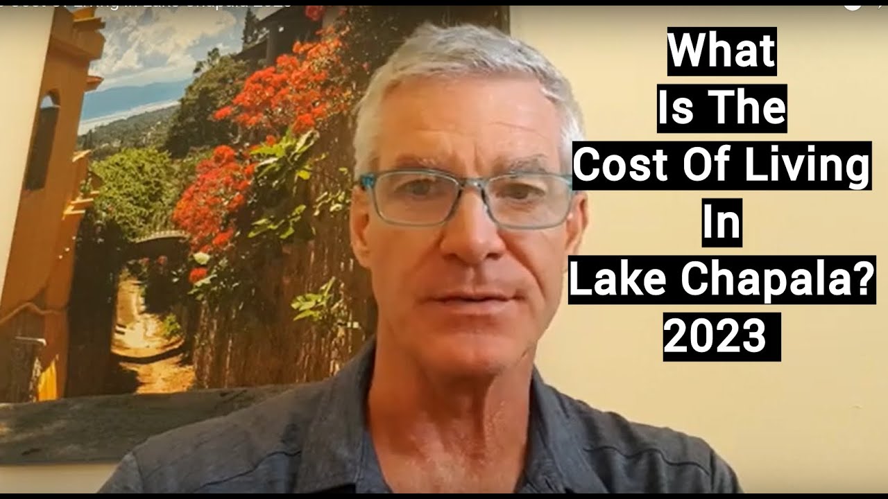 What Is the Cost Of Living in Lake Chapala 2023