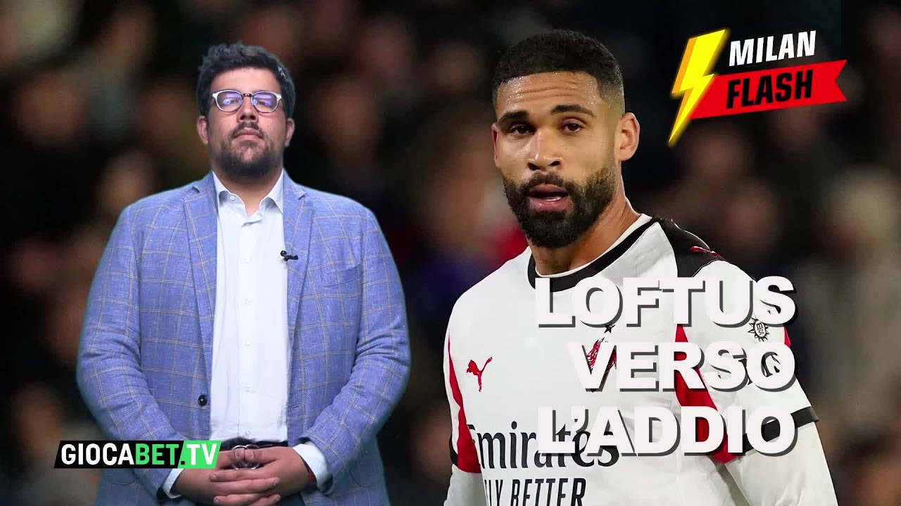 Milan Flash - Loftus rischia la cessione e Piccinini fermato