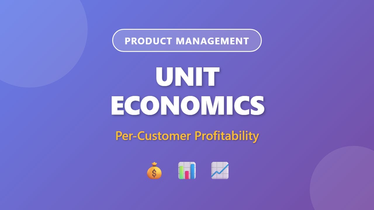 Unit Economics Explained: Calculate Per-Customer Profitability | Product Management Guide