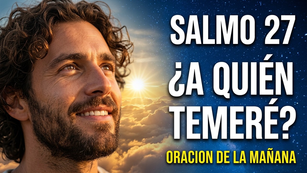 Oración de la Mañana con el SALMO 27 | Oración Poderosa de la Mañana de Paz y Fortaleza