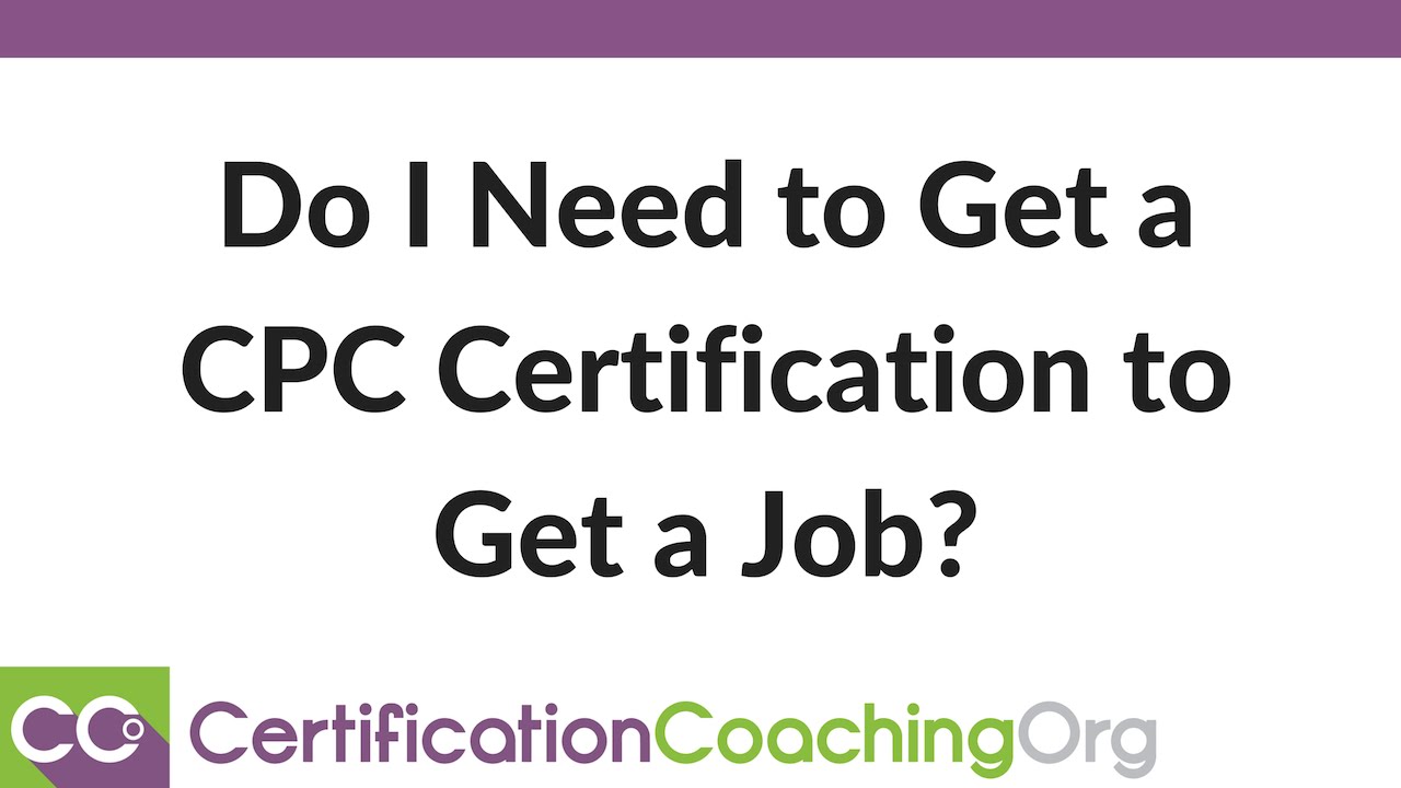Do I Need A CPC Certification To Get A Job