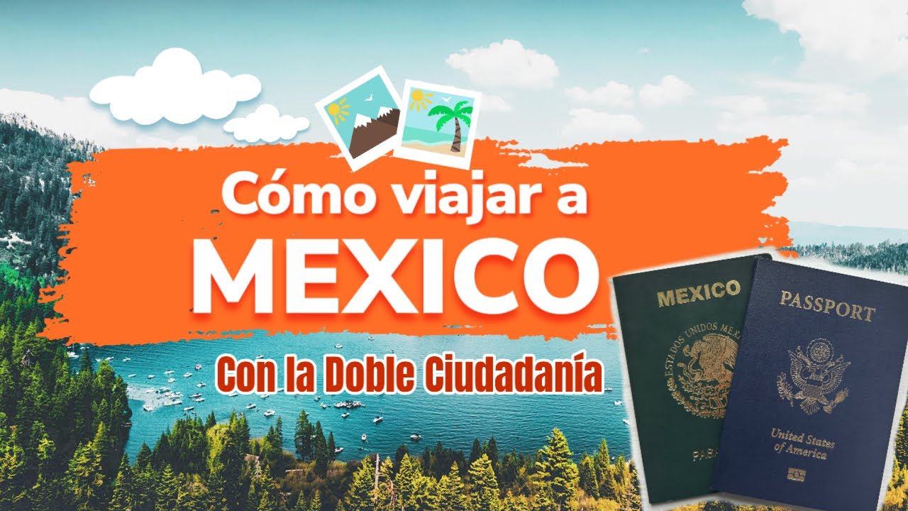 Cómo Viajar a Mexico con La Doble Nacionalidad 🇲🇽🇺🇸
