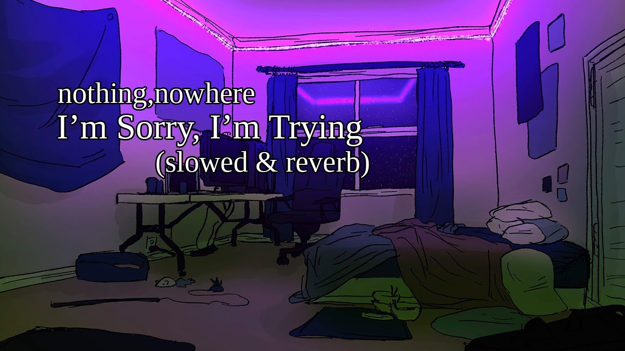 nothing,nowhere   I'm Sory, I'm Trying Slowed +Reverb