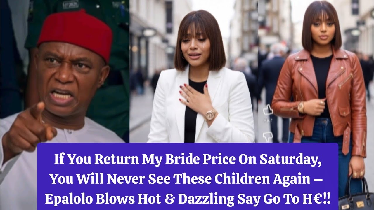 If You Return My Bride Price On Saturday,You Will Never See These Children Again – Epalolo Blows Hot