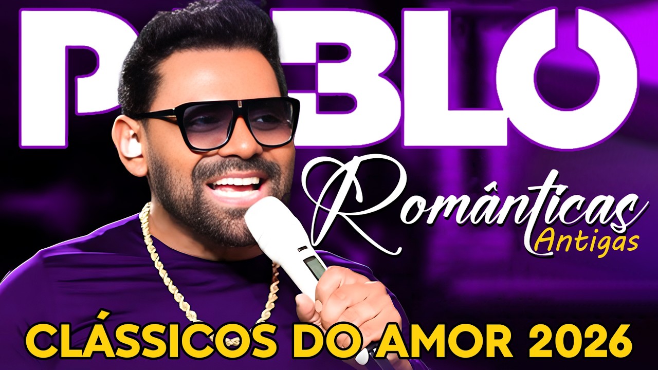 🎶✨ PABLO • As Melhores Românticas Antigas 💔🌹 | Clássicos Inesquecíveis do Amor 2026 ✨🎶