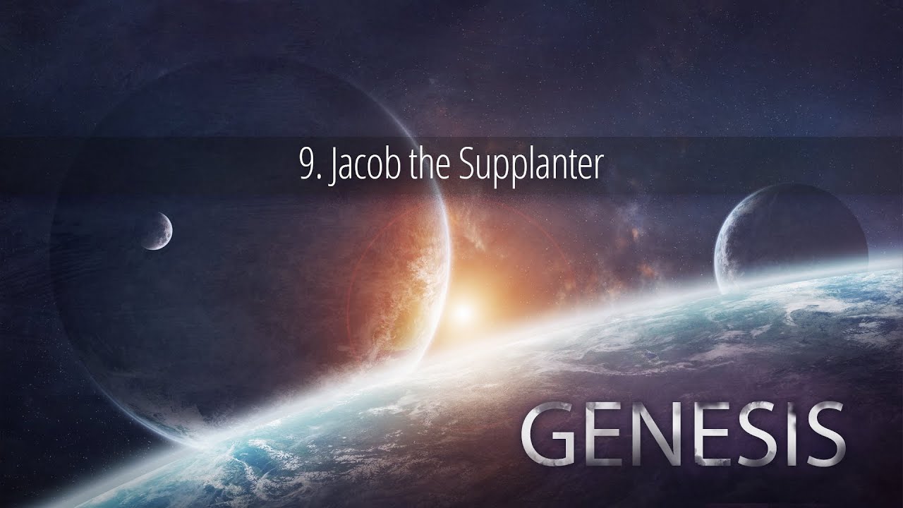 9 - Jacob the Supplanter | Genesis
