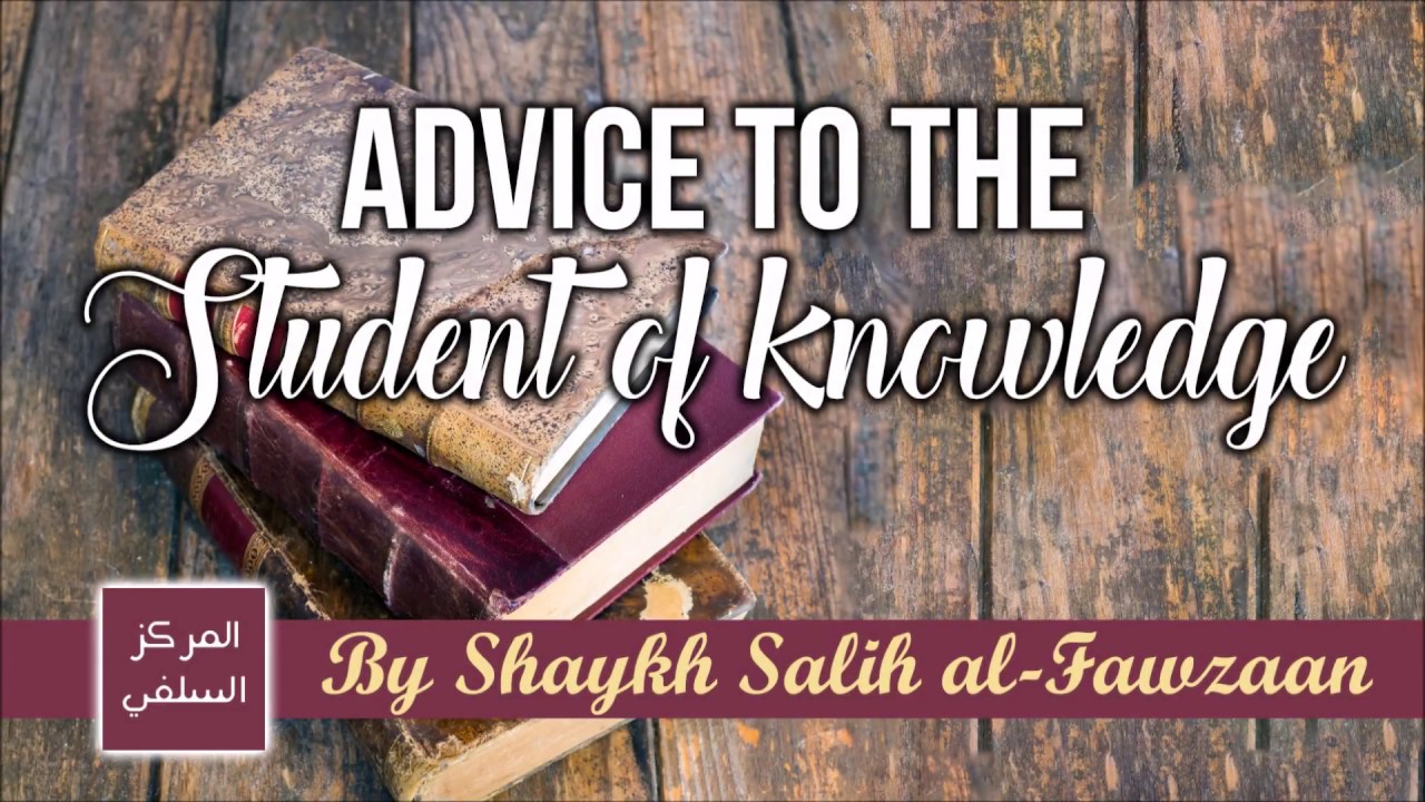 Advice to the Student of Knowledge - Shaykh Salih al-Fawzaan