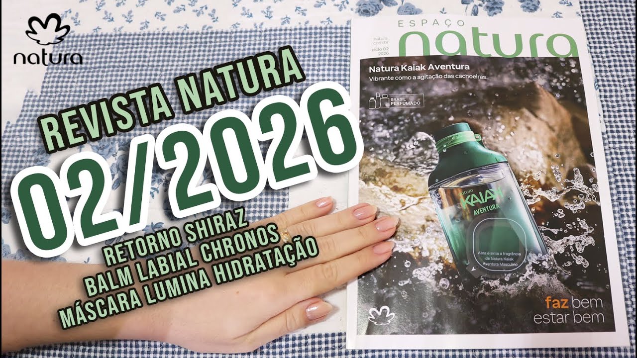 REVISTA NATURA 02/2026 4K | RETORNO SHIRAZ | BALM LABIAL CHRONOS | MÁSCARA LUMINA