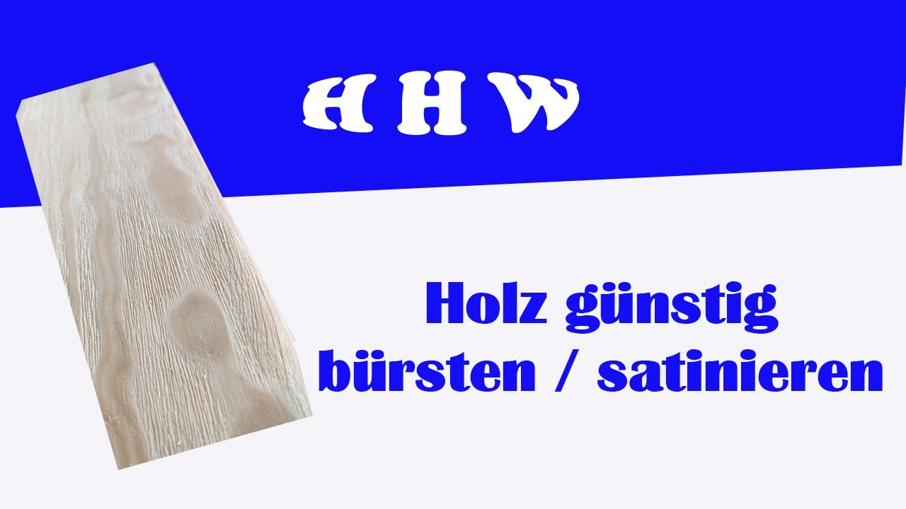 Holz satinieren / b&uuml;rsten / strukturieren mit g&uuml;nstigem Werkzeug
