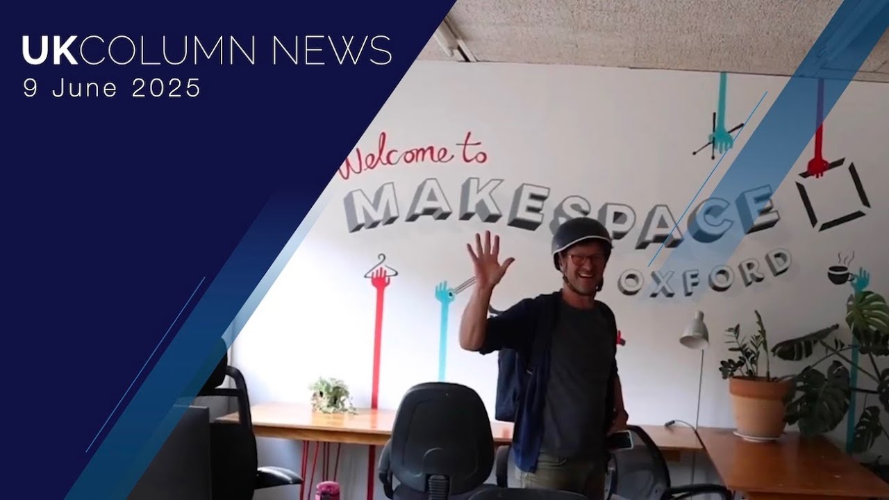 UK Column News - 9th June 2025