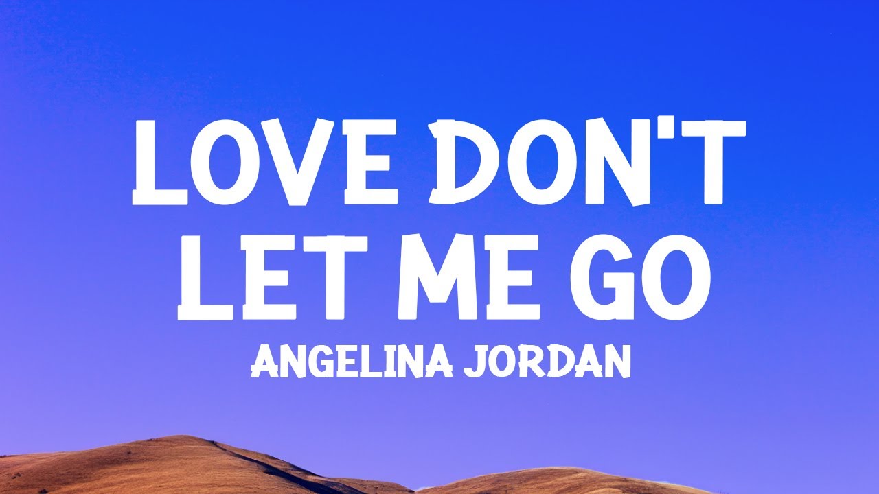 Angelina Jordan - Love Don't Let Me Go (Lyrics)