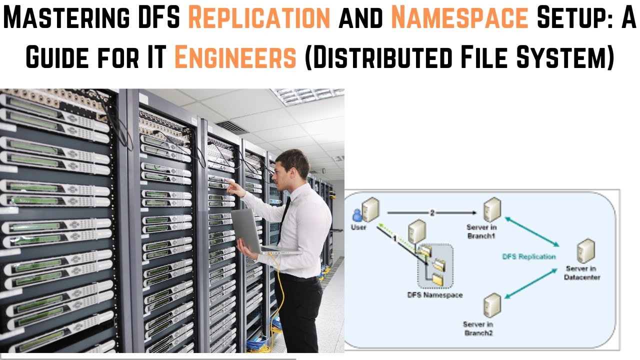 Mastering DFS Replication and Namespace Setup: A Guide for IT Engineers (Distributed File System)