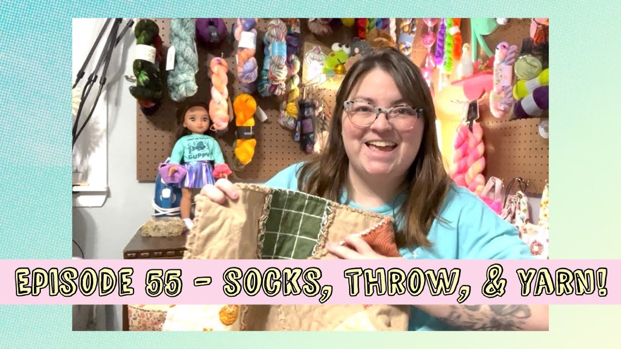 Episode 55 - Socks, Throw, & Yarn!