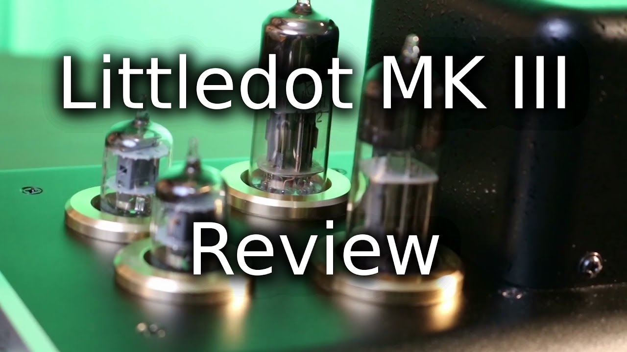 Little Dot MK 3 Tube Amplifier Review and Tube Rolling