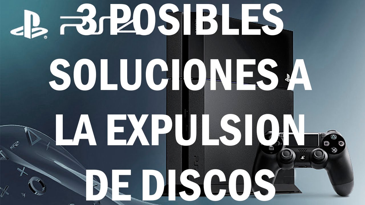 PS4 Expulsa Discos - 3 Posibles Soluciones al problema problema error lector PS4