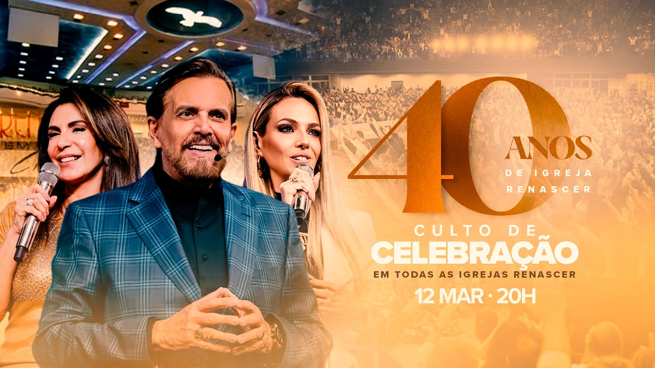 20H | CELEBRAÇÃO 40 ANOS RENASCER | APÓSTOLO ESTEVAM HERNANDES