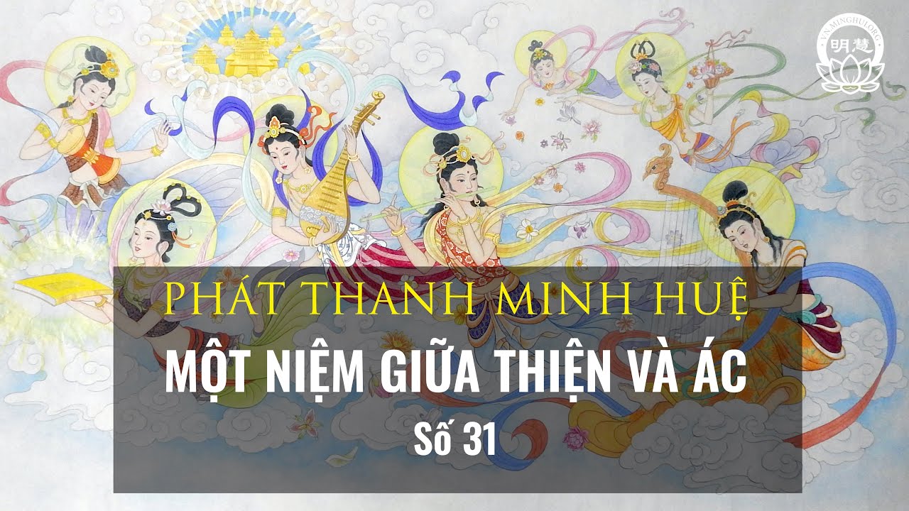 Một Niệm Giữa Thiện Và Ác - Số 31 | Minh Huệ Việt Ngữ