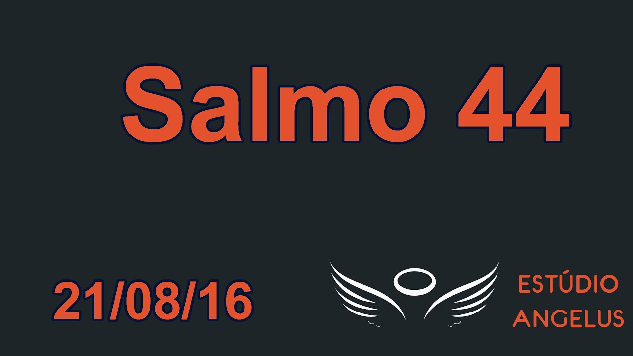 Salmo 44 - A vossa direita se encontra a rainha (21-08-16)