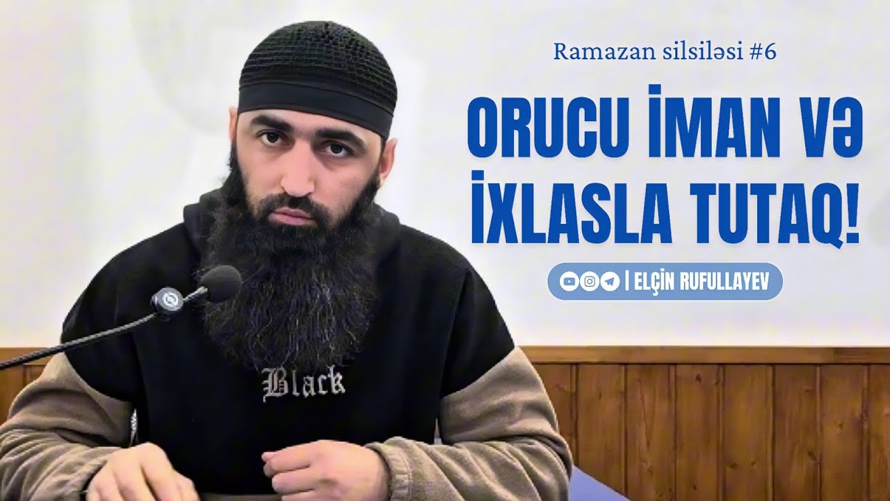 6.Ramazan silsiləsi | Orucu İman və İxlasla tutaq! | Elçin Rufullayev