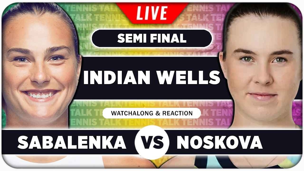 SABALENKA vs NOSKOVA &bull; WTA Indian Wells 2026 SF &bull; LIVE Tennis Watchalong