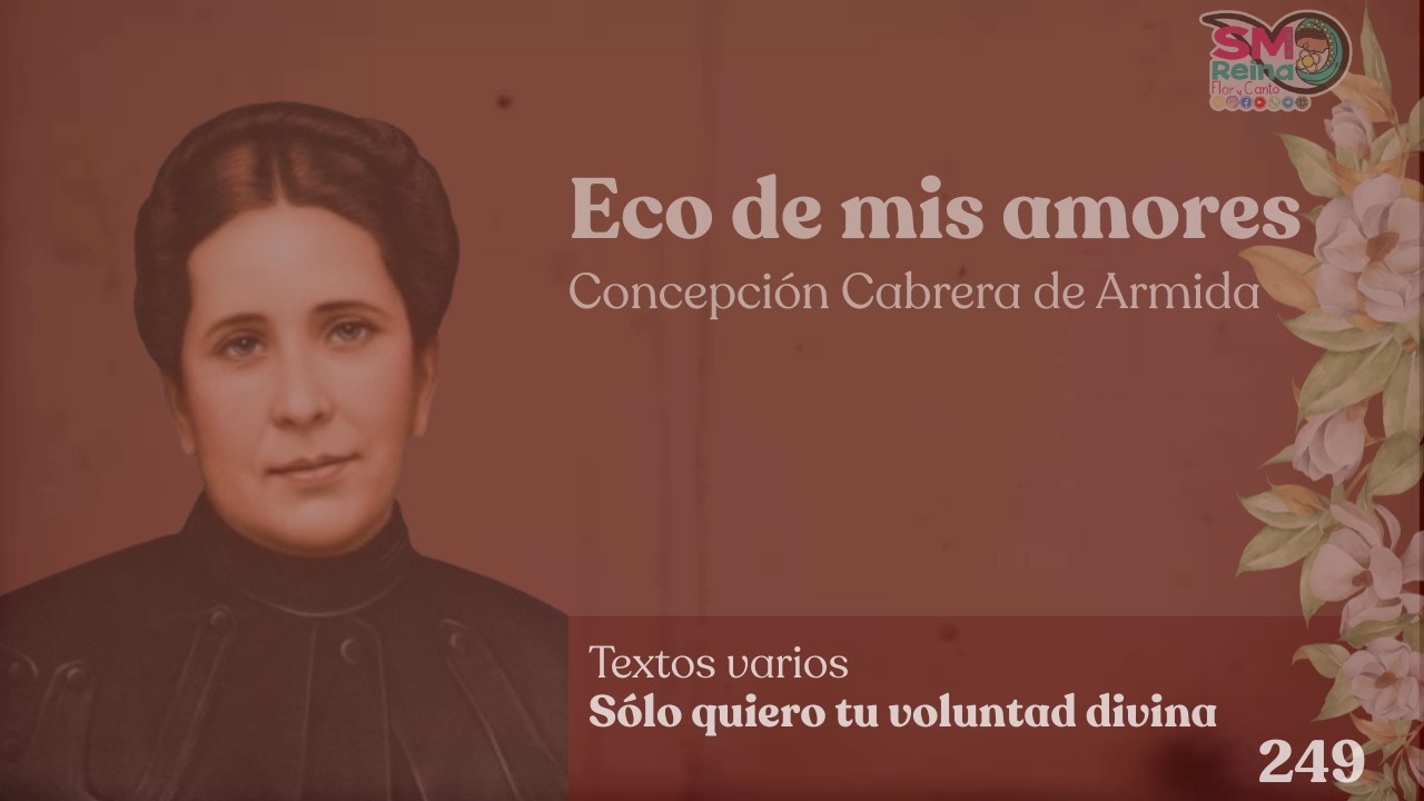 249. Sólo quiero tu voluntad divina. Eco de mis amores.