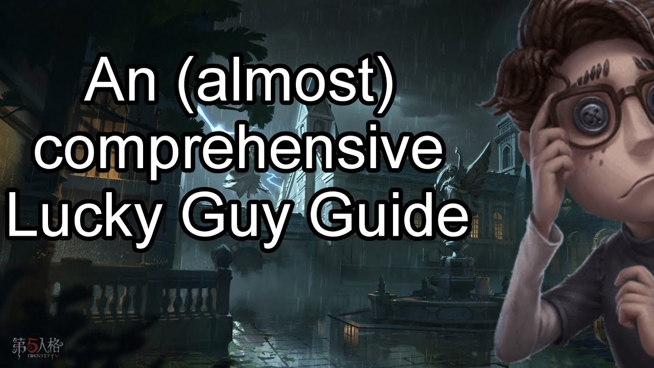 An (Almost) Comprehensive Lucky Guy Guide - Identity V