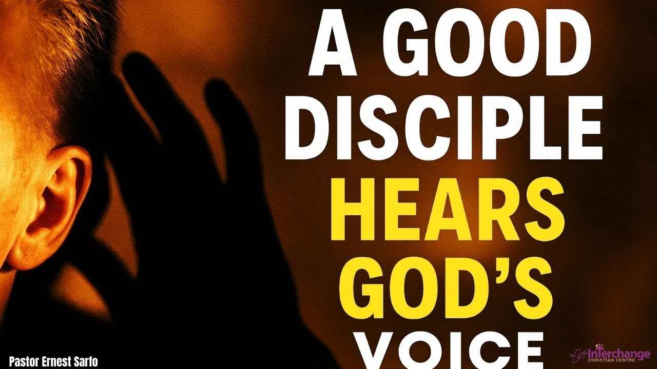 A good disciple hears God's Voice  | Pastor Ernest Sarfo