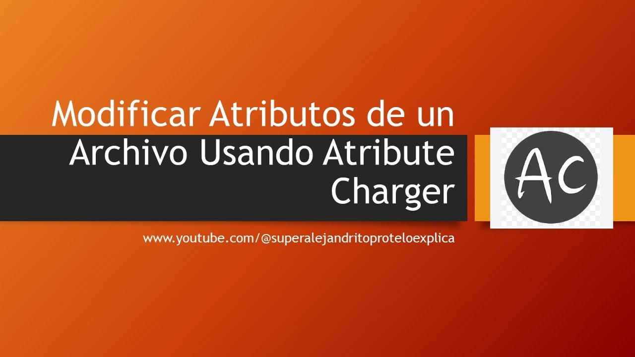 Modificar Atributos de un Archivo Usando Attribute Charger
