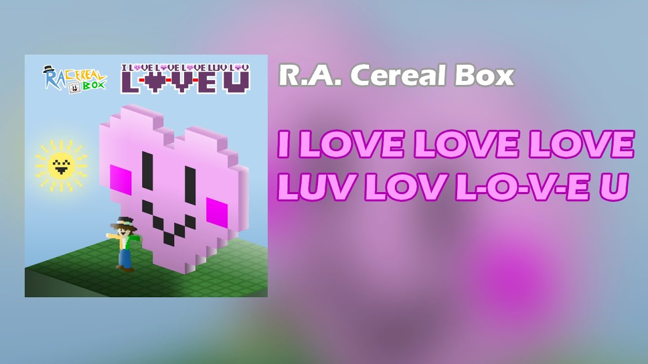 R.A. Cereal Box - I LOVE LOVE LOVE LUV LOV L-O-V-E U (Audio)
