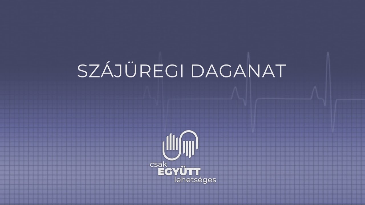 DAGANATOS BETEGSÉGEK Szájüregi daganatok. CSAK EGYÜTT LEHETSÉGES