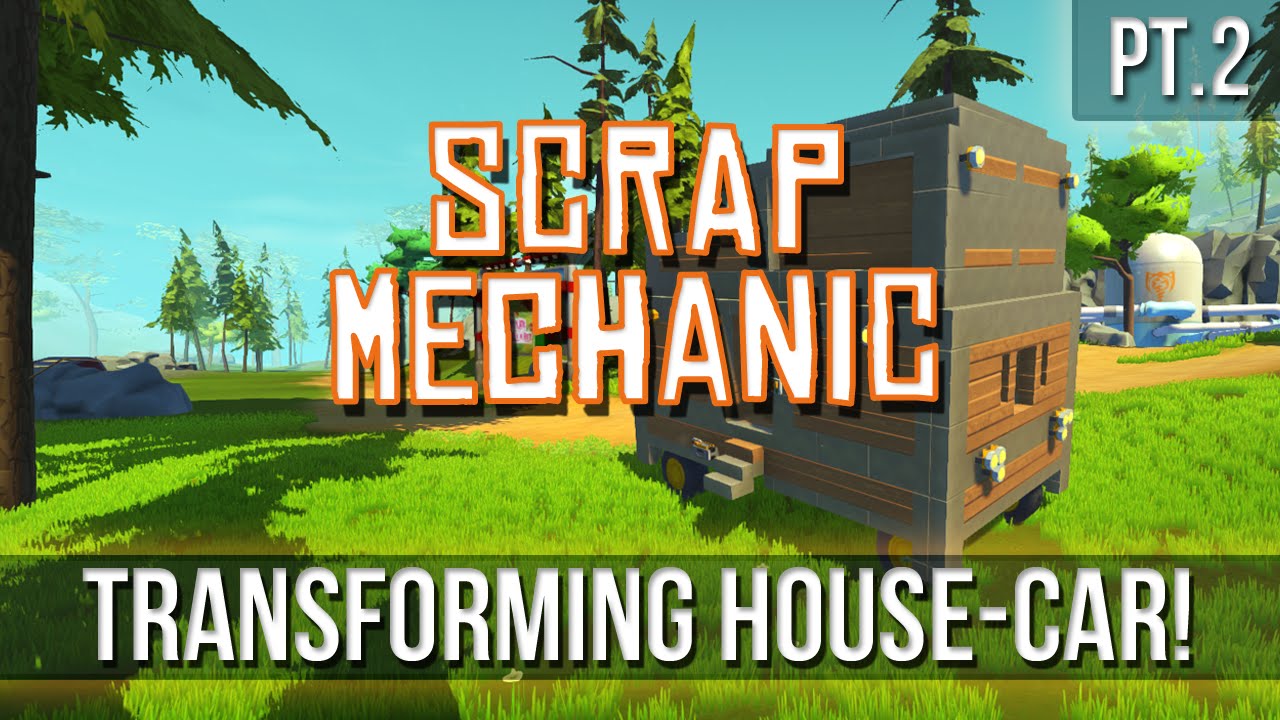 Scrap Mechanic - Transforming House-Car! [Pt.2]