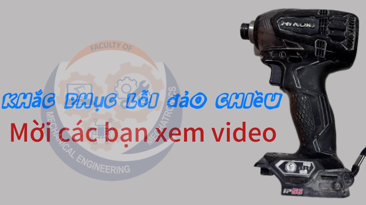 Hướng dẫn Anh Em khắc phục lỗi đảo chiều trên dòng máy bắn vít Hitachi WH DDL2 18v nha
