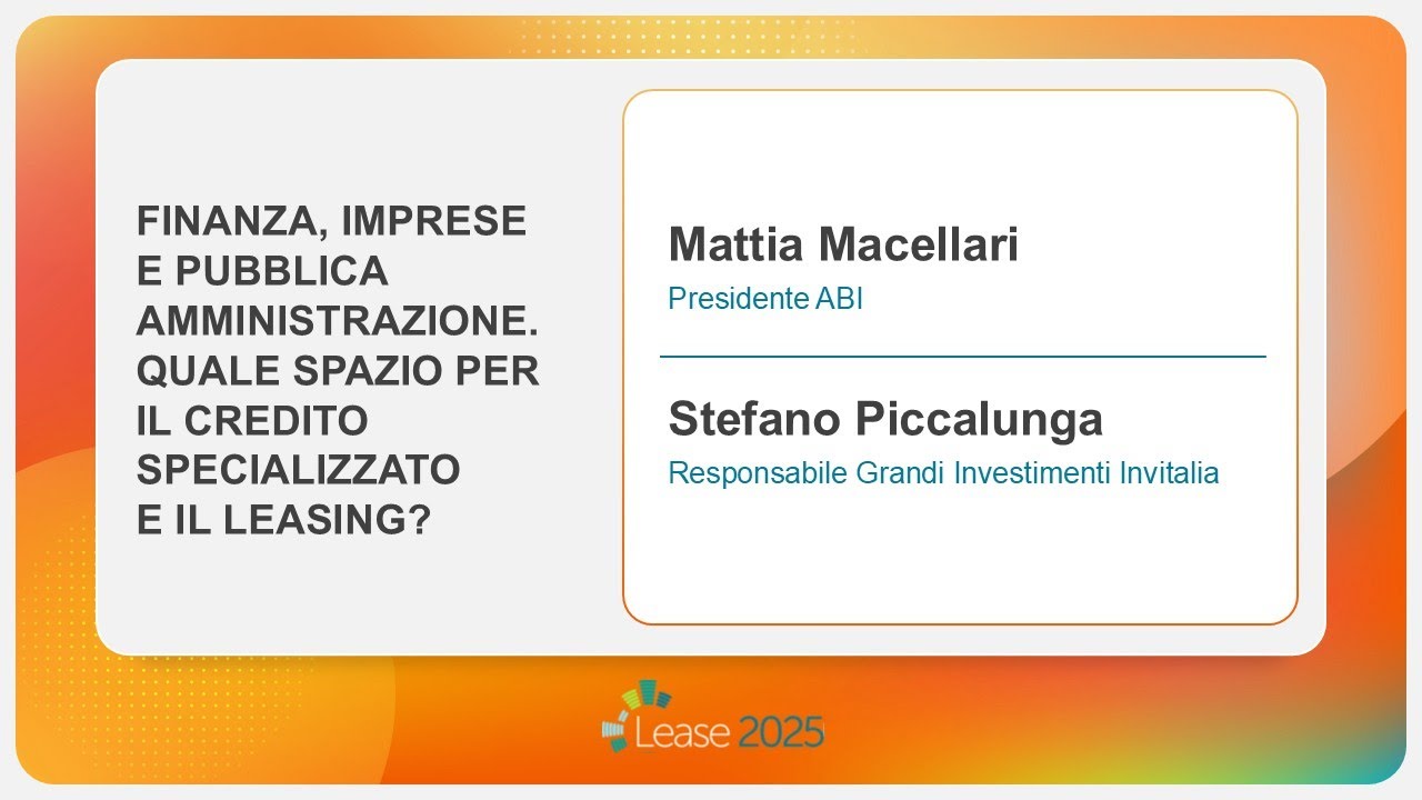 Lease 2025 | Finanza, imprese e Pubblica Amministrazione. Che spazio hanno il credito specializza...