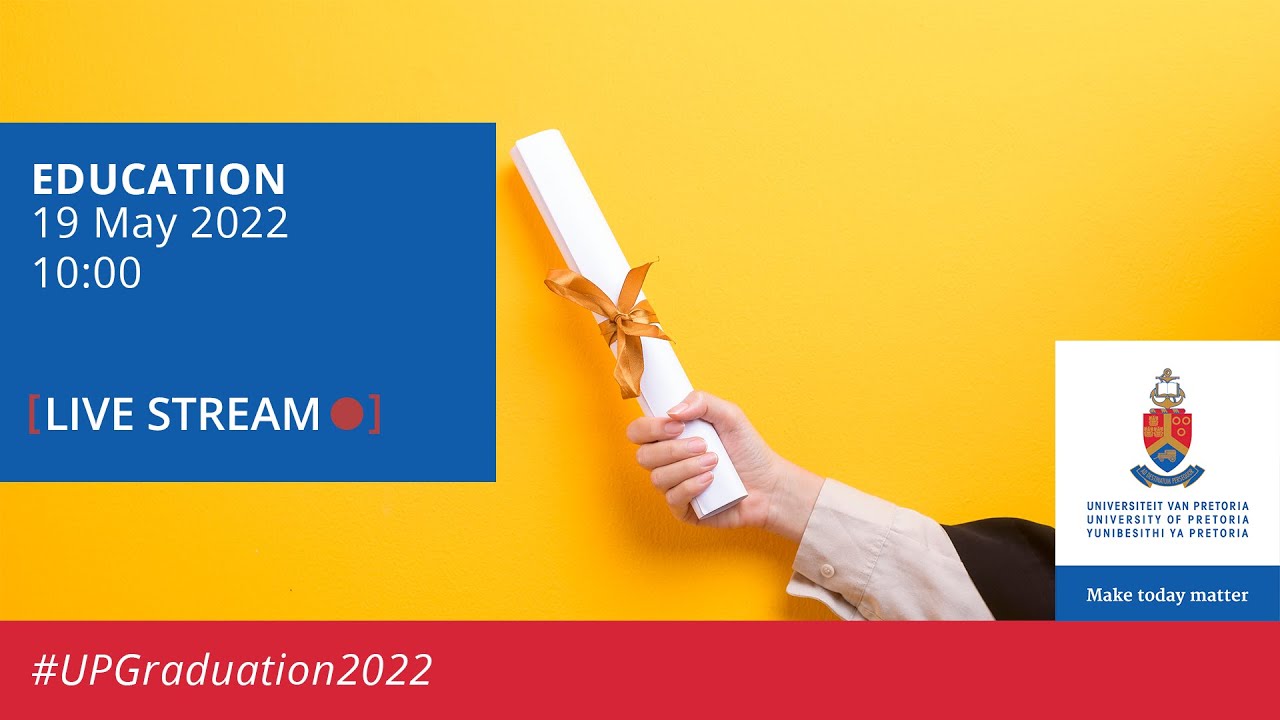 UP Graduation | Faculty of Education 19 May 2022 10:00