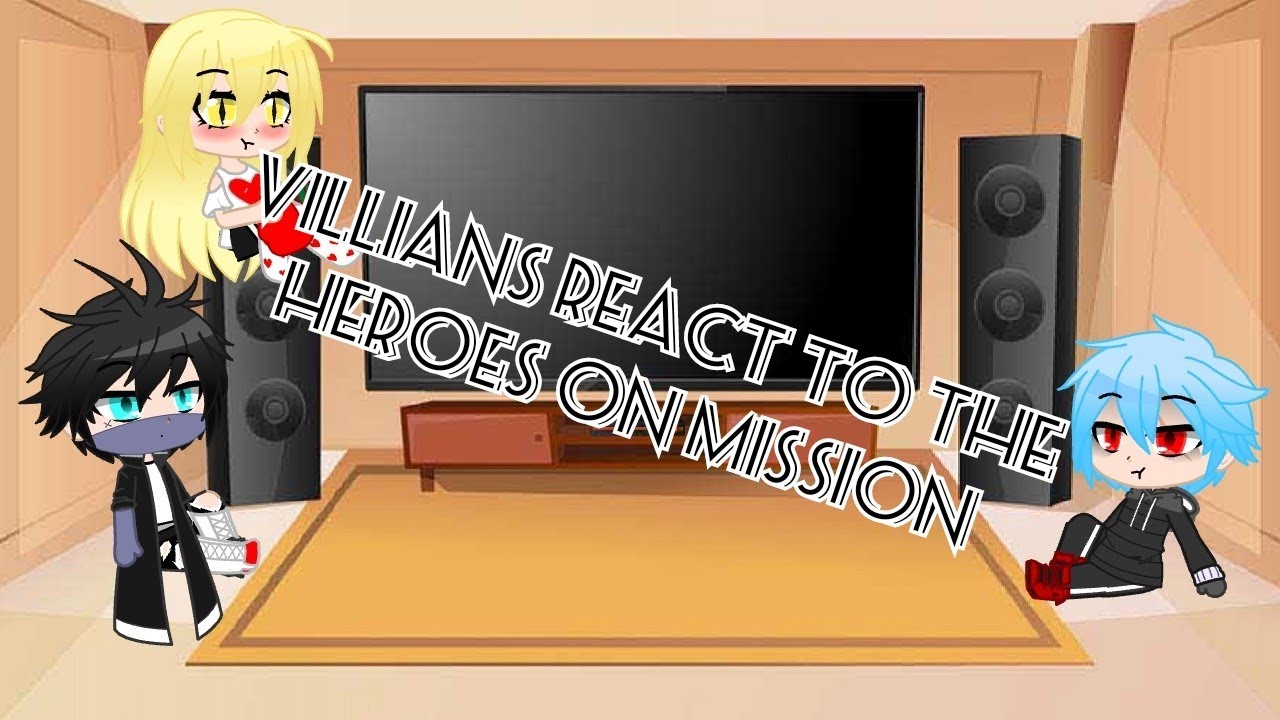 villians react to heroes on mission//MHA//gcr//plz read the desc.
