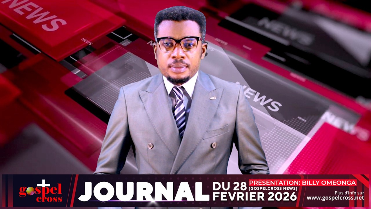 JOURNAL FRANÇAIS DU SAMEDI 28 FÉVRIER 2026 [GOSPELCROSS NEWS]