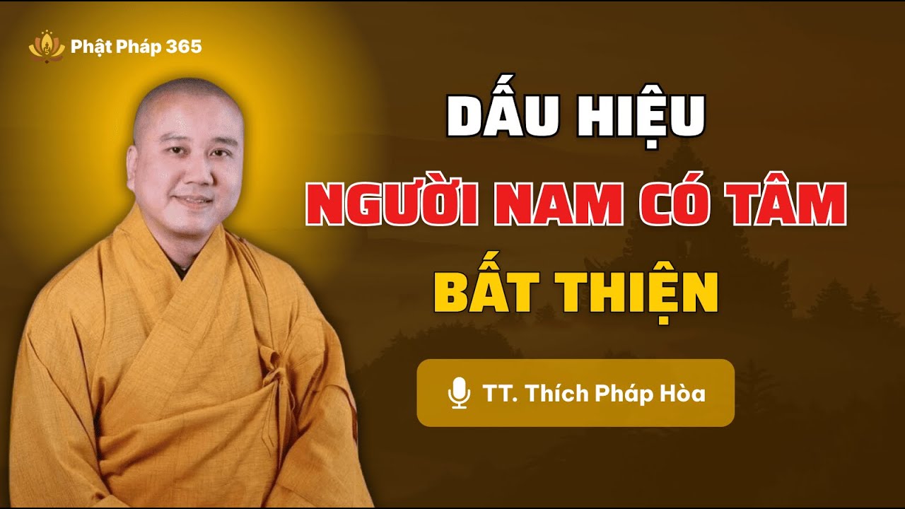 Cách Nhìn Người Nam Có Tâm Bất Thiện Qua Lời Dạy Của Thầy Thích Pháp Hòa | Phật Pháp 365