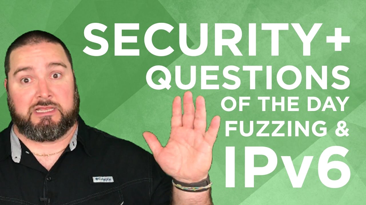 Security+ Practice Questions of the Day from IT Dojo - #27 - Fuzzing and IPv6