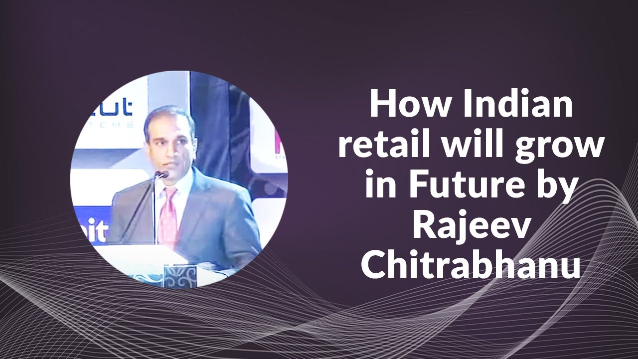 How Indian retail will grow in Future by Rajeev Chitrabhanu