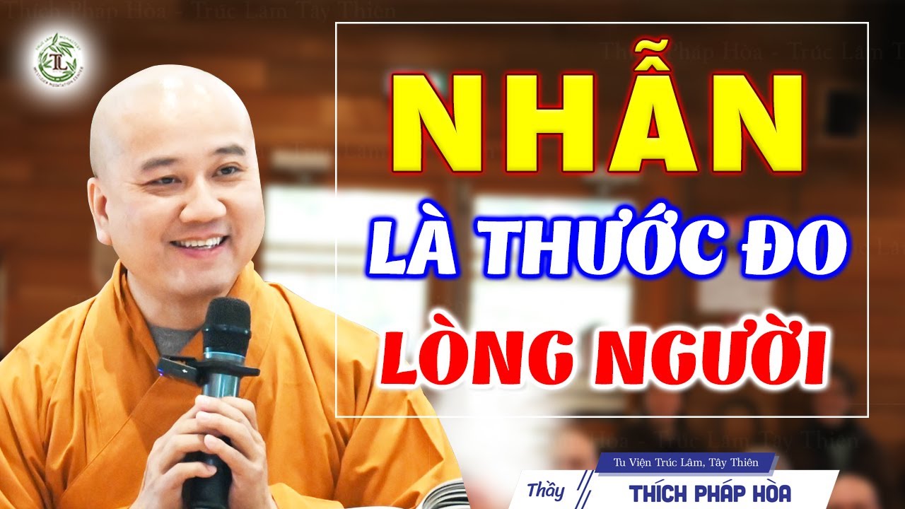 Nhẫn là thước đo lòng người - Thầy Thích Pháp Hòa (mới 2025)