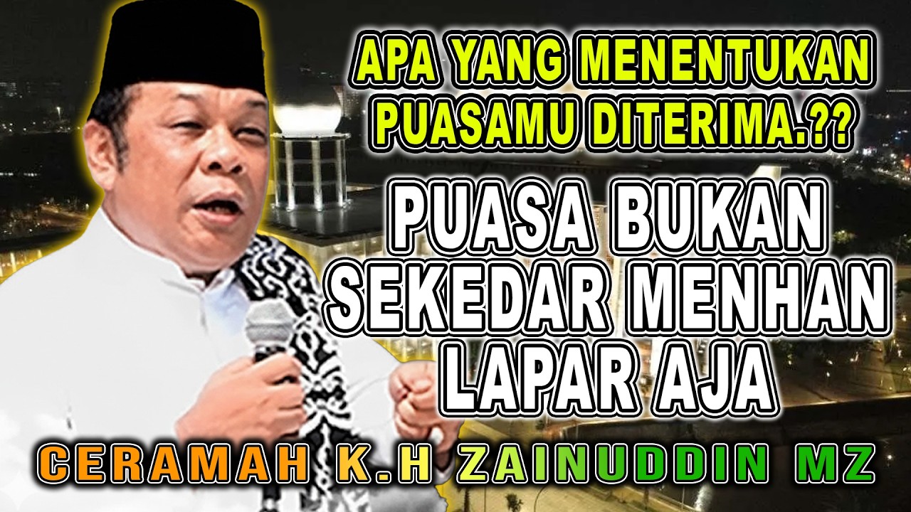 APA YANG MENENTUKAN PUASAMU DITERIMA ATAU TIDAK ?? - DA’I SEJUTA UMAT KIYAI H ZAINUDIN MZ