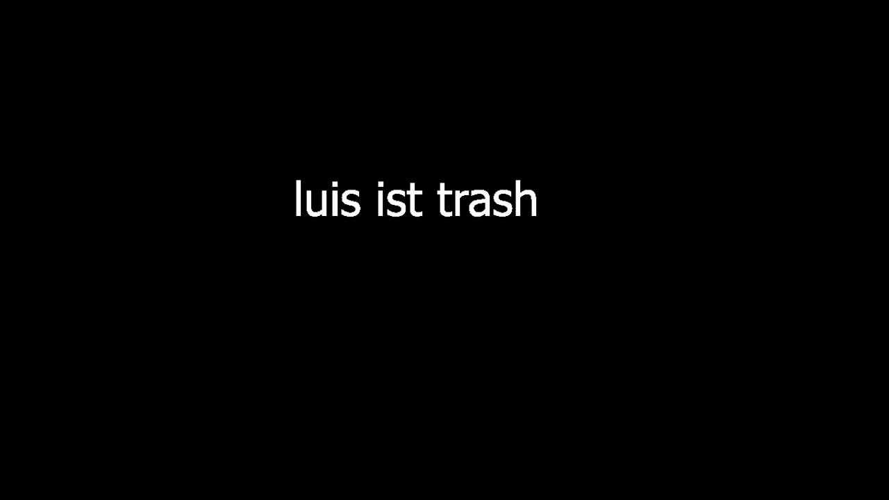 luis ist trash