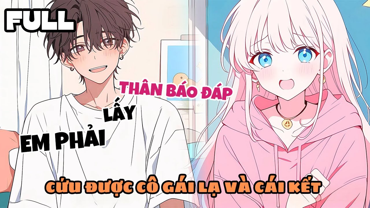 FULL Tôi Nhặt Cô Gái Bỏ Nhà Ra Đi Về Nhà Nuôi, Bất Ngờ Phát Hiện Là Vị Hôn Thê Của Tôi