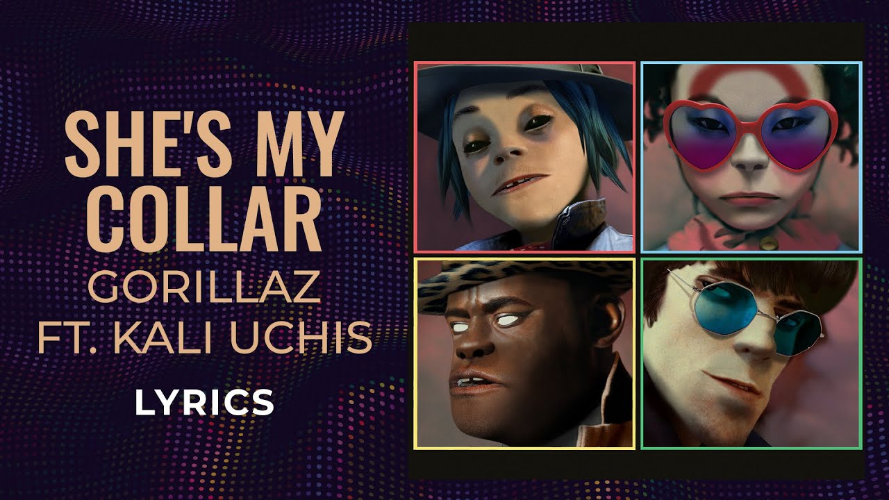 Gorillaz, Kali Uchis - She's My Collar (LYRICS) 