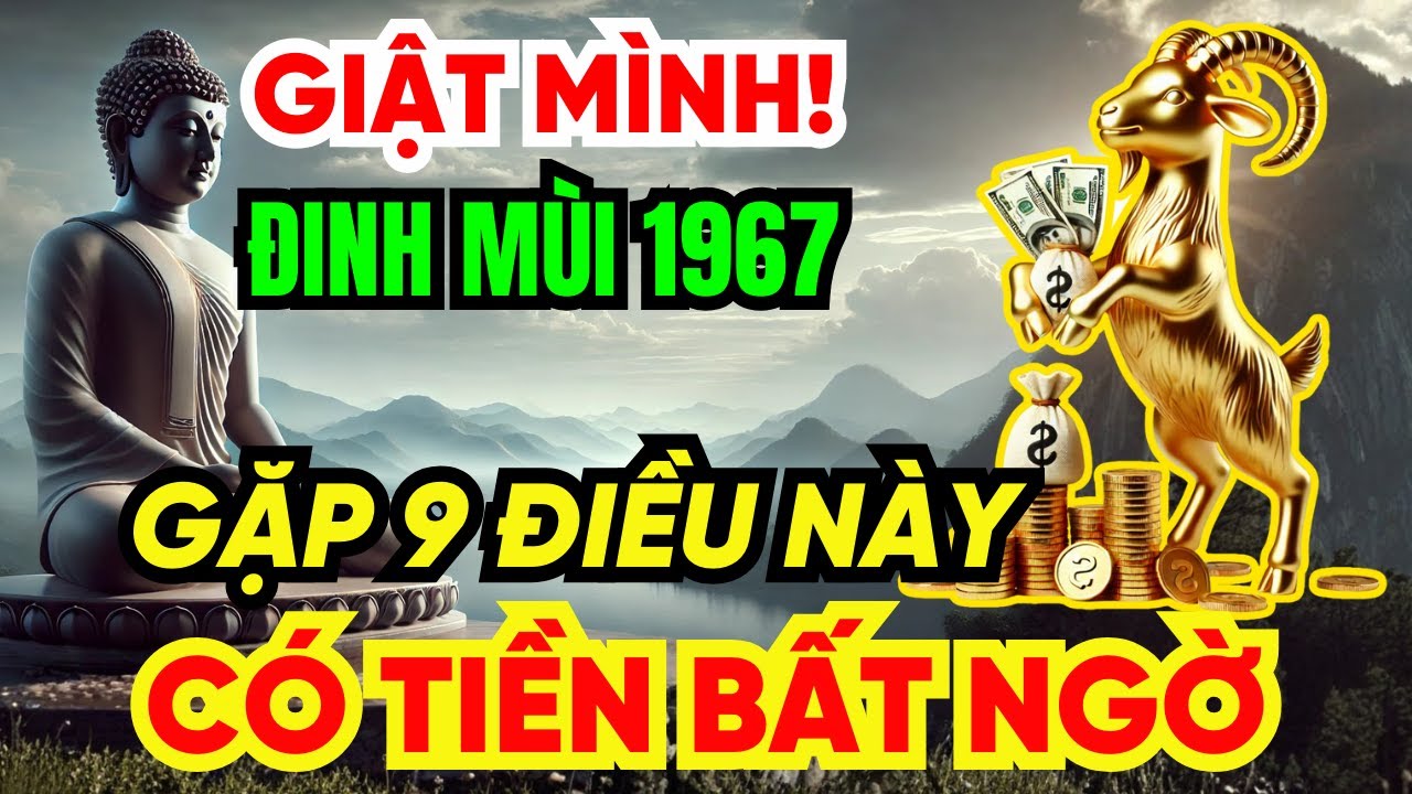 Giật mình Tuổi Đinh Mùi 1967 SẮP GIÀU TO, Nhận Phước Trời Ban thường gặp 9 Chuyện Kỳ Lạ Này!