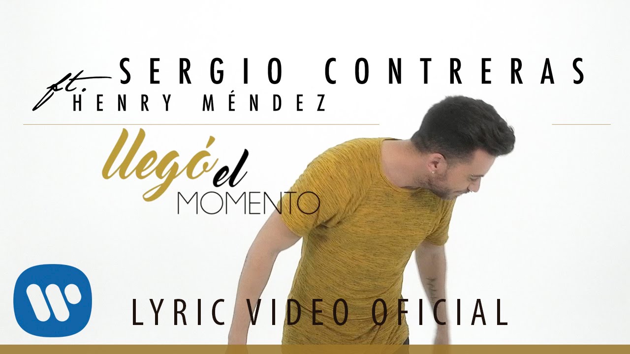 Sergio Contreras - Lleg&oacute; el momento feat. Henry M&eacute;ndez