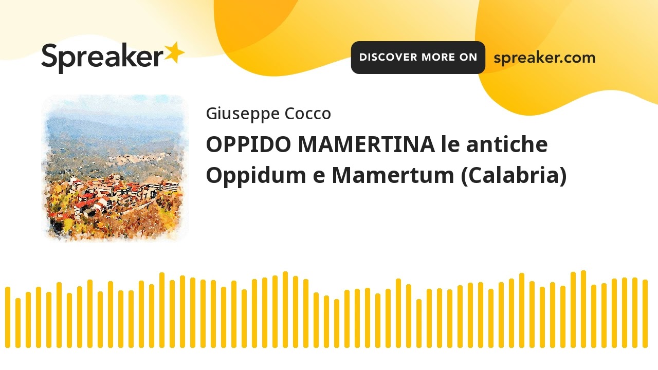 OPPIDO MAMERTINA le antiche Oppidum e Mamertum (Calabria) (creato con Spreaker)