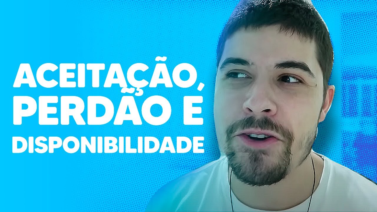 ACEITAÇÃO, PERDÃO E DISPONIBILIDADE