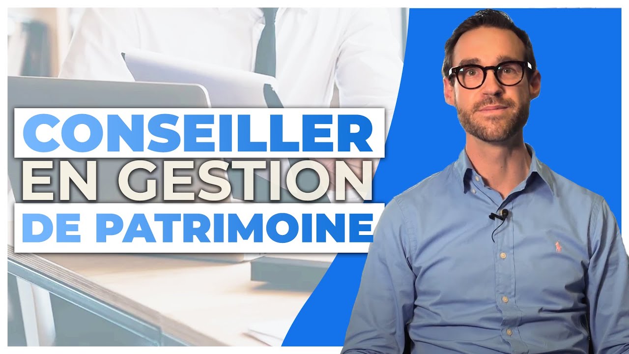 Qu'est ce qu'un conseiller en gestion de patrimoine ?