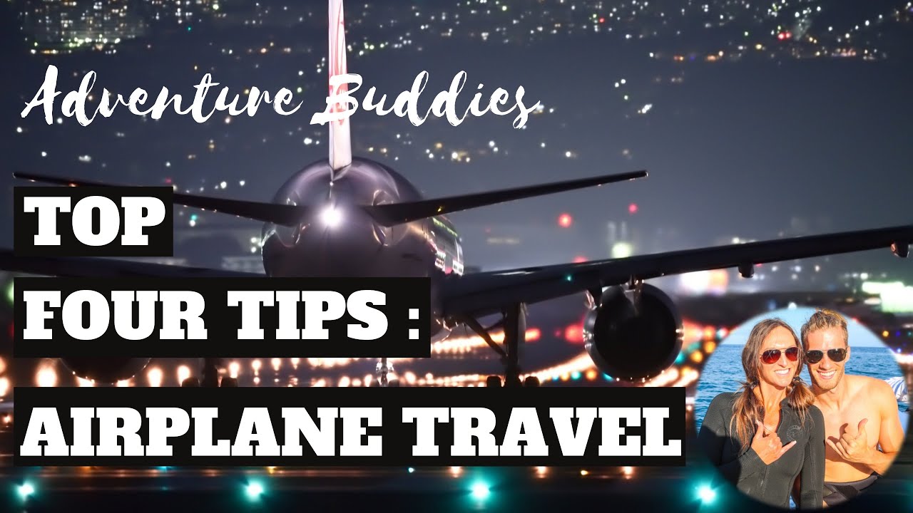 TOP FOUR TIPS: AIRPLANE TRAVEL